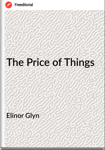 Elinor Glyn The Price of Things