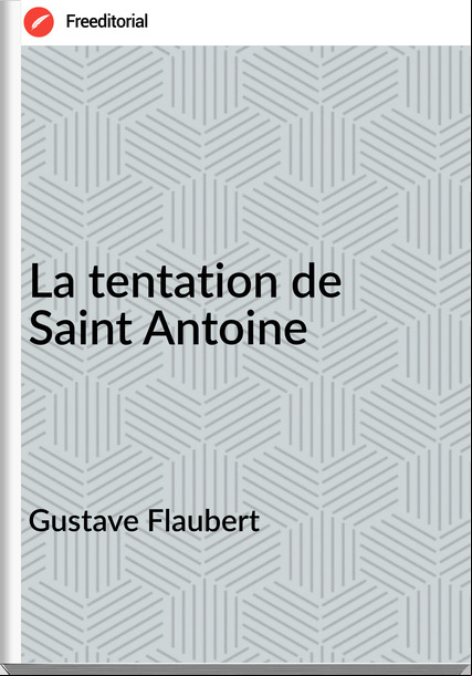 Gustave Flaubert La tentation de Saint Antoine
