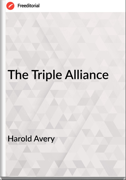Harold Avery - The Triple Alliance