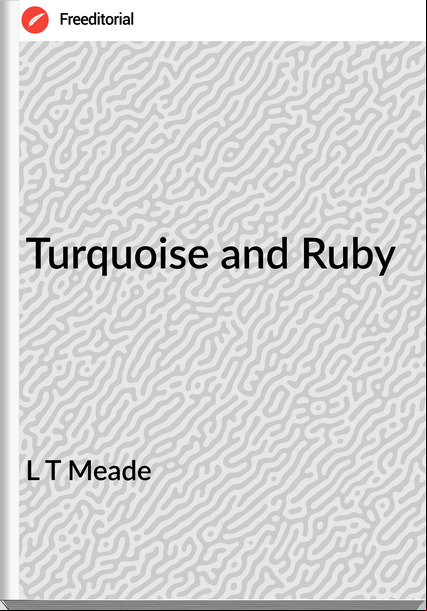 L T Meade - Turquoise and Ruby