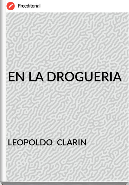 LEOPOLDO  CLARÍN - EN LA DROGUERÍA