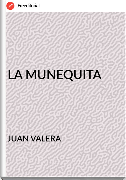 JUAN VALERA - LA MUÑEQUITA