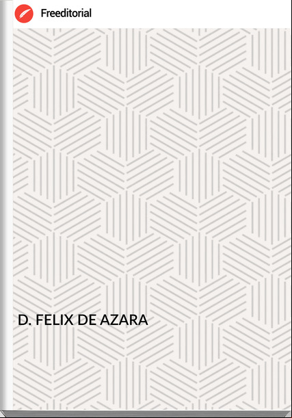 D. FELIX DE AZARA DIARIO DE UN RECONOCIMIENTO DE LAS GUARDIAS Y FORTINES, QUE GUARNECEN LA LINEA DE LA FRONTERA DE BUENOS-AIRES, PARA ENSANCHARLA;