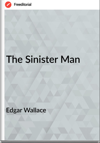 Edgar Wallace  - The Sinister Man