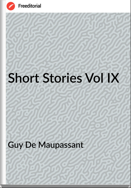 Guy De Mauant - Short Stories Vol IX