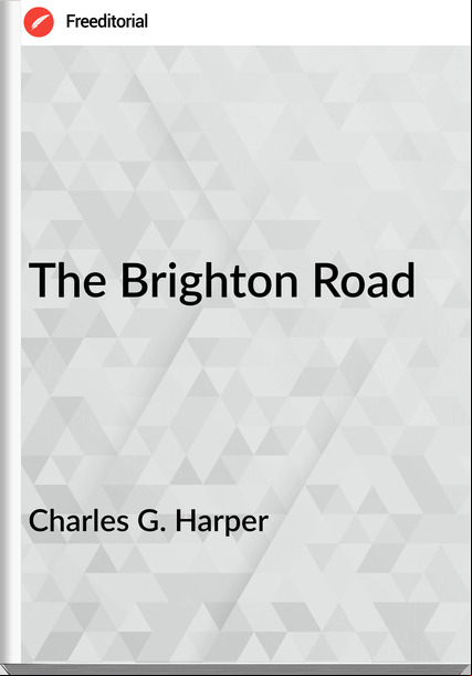 Charles G. Harper - The Brighton Road