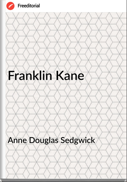 Anne Douglas Sedgwick - Franklin Kane