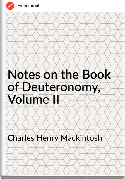 Charles Henry Mackintosh Notes on the Book of Deuteronomy, Volume II