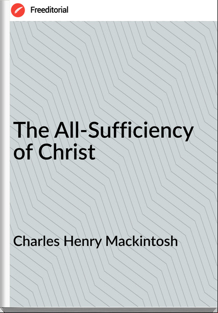 Charles Henry Mackintosh The All-Sufficiency of Christ