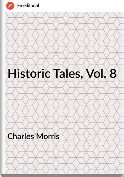 Charles Morris Historic Tales, Vol. 8