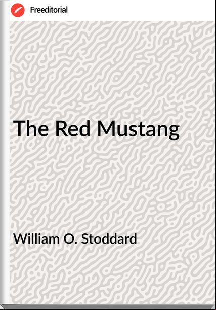 William O. Stoddard - The Red Mustang