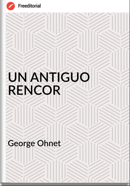 George Ohnet UN ANTIGUO RENCOR