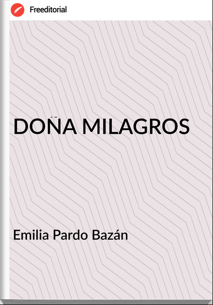   Emilia Pardo Bazán    - DOÑA MILAGROS