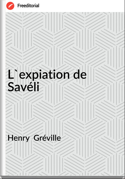 Henry  Gréville - L'expiation de Savéli