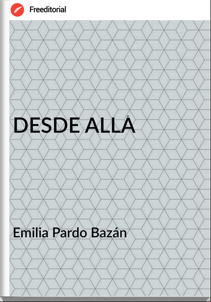 Emilia Pardo Bazán DESDE ALLÁ