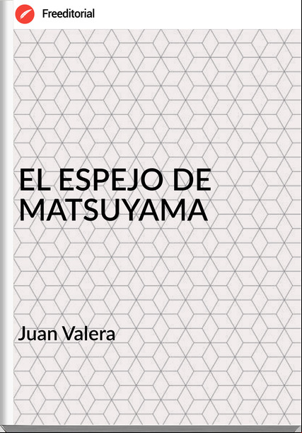  Juan Valera   - EL ESPEJO DE MATSUYAMA