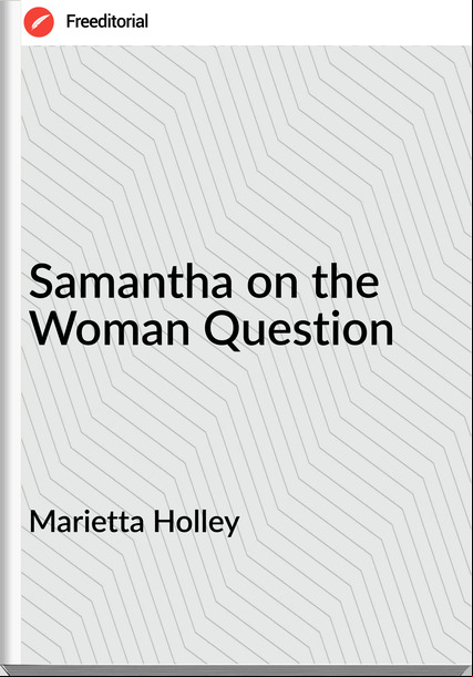 Marietta Holley Samantha on the Woman Question