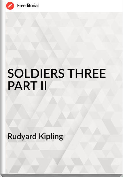  Rudyard Kipling - SOLDIERS THREE PART II