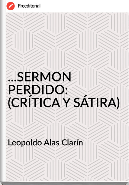 Leopoldo Alas Clarín ...SERMÓN PERDIDO: (CRÍTICA Y SÁTIRA)