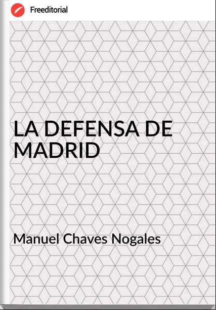 Manuel Chaves Nogales - LA DEFENSA DE MADRID