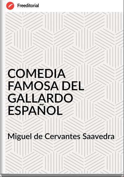  Miguel de Cervantes Saavedra  - COMEDIA FAMOSA DEL GALLARDO ESPAÑOL