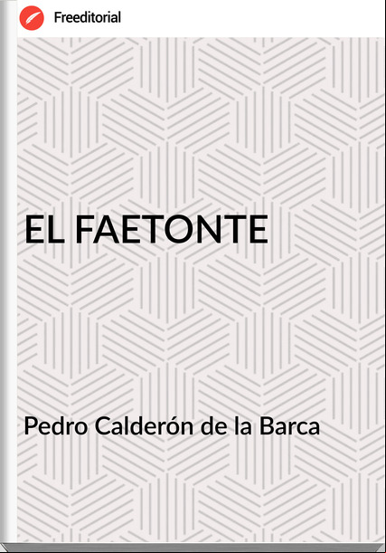 Pedro Calderón de la Barca - EL FAETONTE