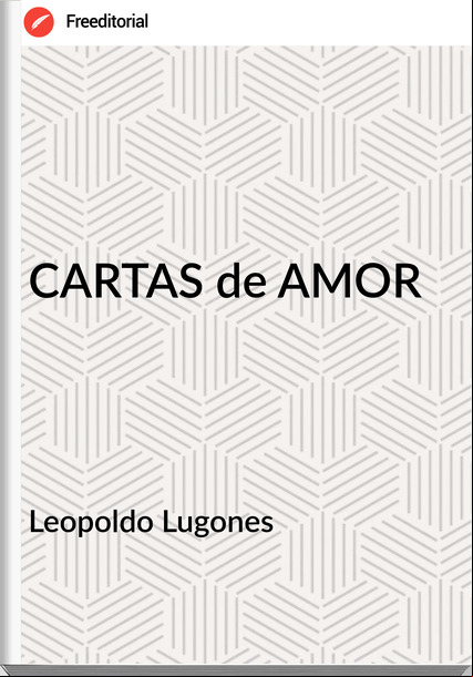  Leopoldo Lugones  - CARTAS de AMOR
