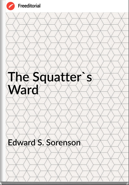 Edward S. Sorenson - The Squatter's Ward