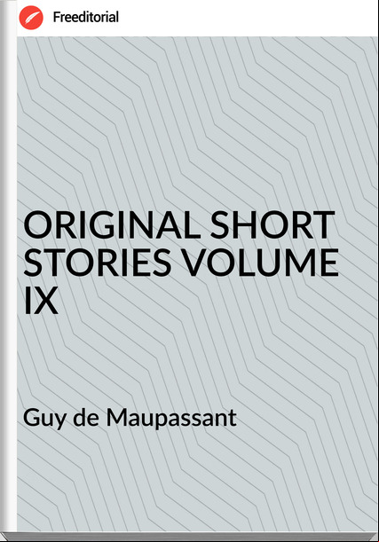  Guy de Mauant - ORIGINAL SHORT STORIES VOLUME IX