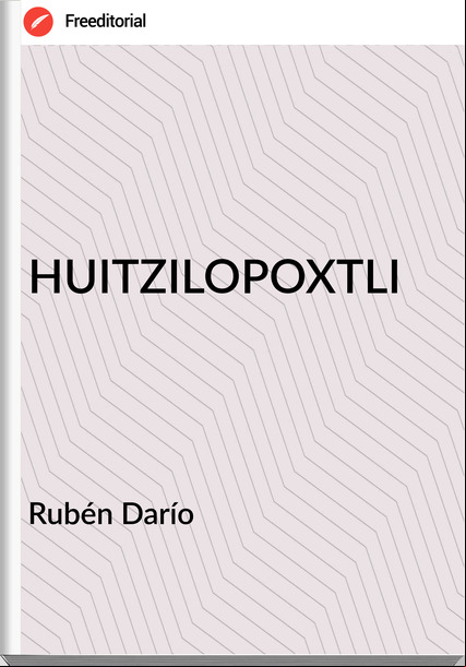  Rubén Darío  - HUITZILOPOXTLI
