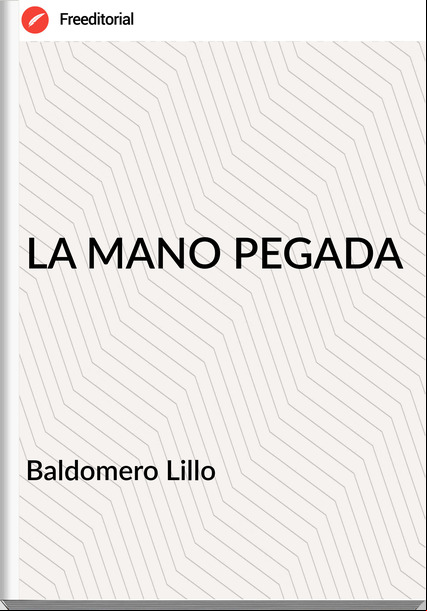  Baldomero Lillo  - LA MANO PEGADA