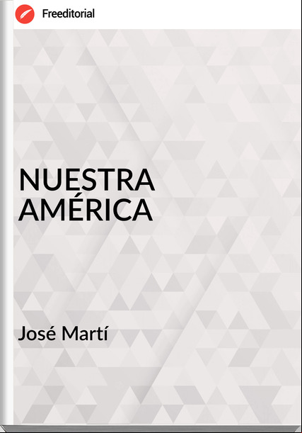 José Martí  - NUESTRA AMÉRICA