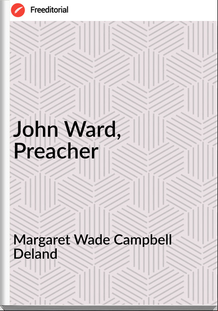 Margaret Wade Campbell Deland John Ward, Preacher