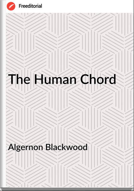 Algernon Blackwood The Human Chord