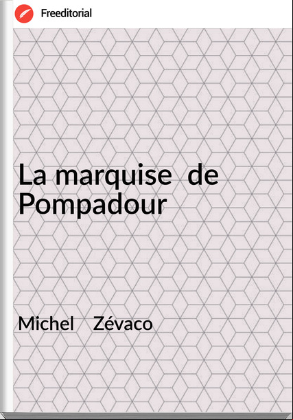 Michel Zévaco La marquise de Pompadour