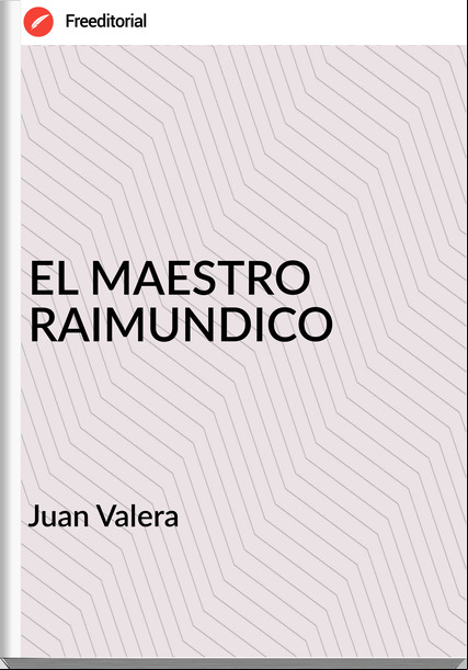  Juan Valera   - EL MAESTRO RAIMUNDICO