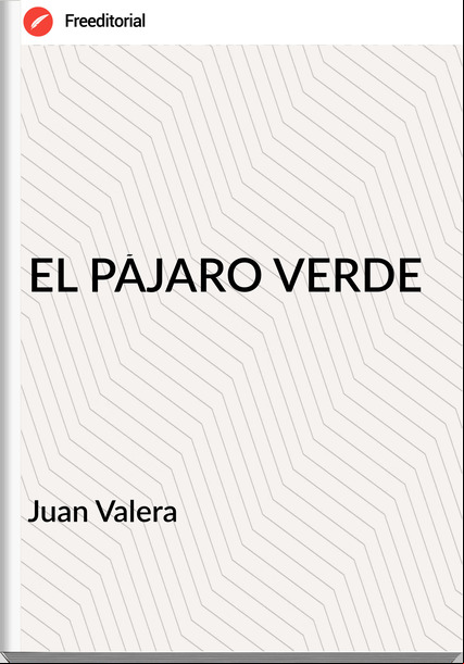 Juan Valera EL PÁJARO VERDE