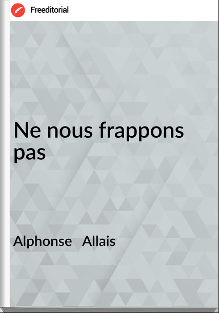Alphonse Allais Ne nous frappons pas