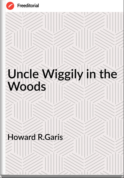 Howard R.Garis - Uncle Wiggily in the Woods