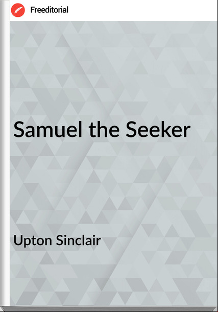 Upton Sinclair  Samuel the Seeker