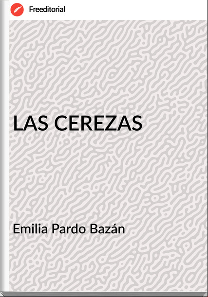 Emilia Pardo Bazán LAS CEREZAS