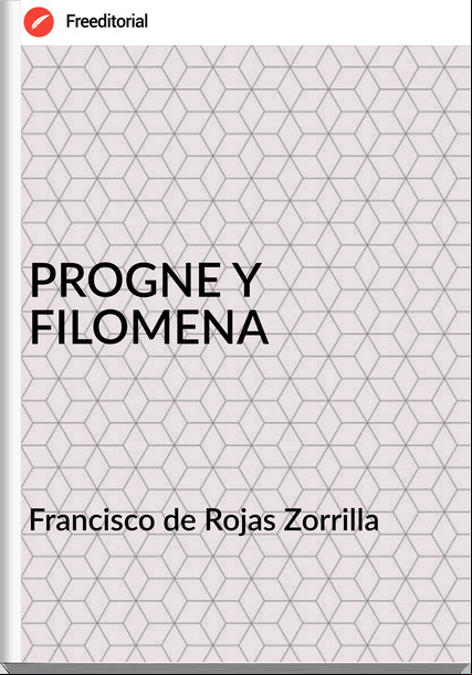 Francisco de Rojas Zorrilla PROGNE Y FILOMENA