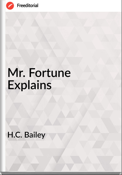 H.C. Bailey - Mr. Fortune Explains