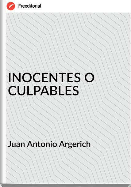 Juan Antonio Argerich - INOCENTES O CULPABLES