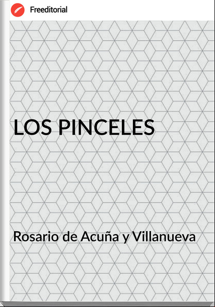 Rosario de Acuña y Villanueva LOS PINCELES