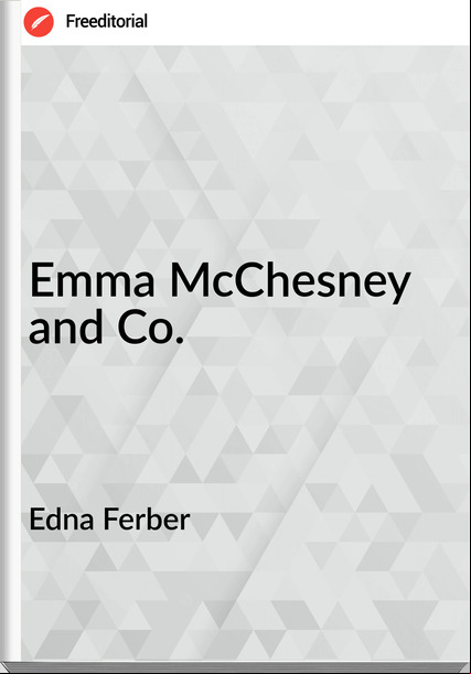 Edna Ferber Emma McChesney and Co.