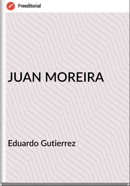 Eduardo Gutierrez - JUAN MOREIRA