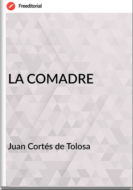 Juan Cortés de Tolosa LA COMADRE