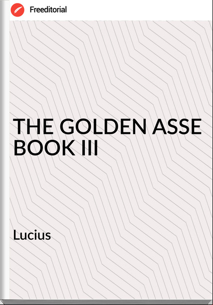  Lucius - THE GOLDEN ASSE BOOK III