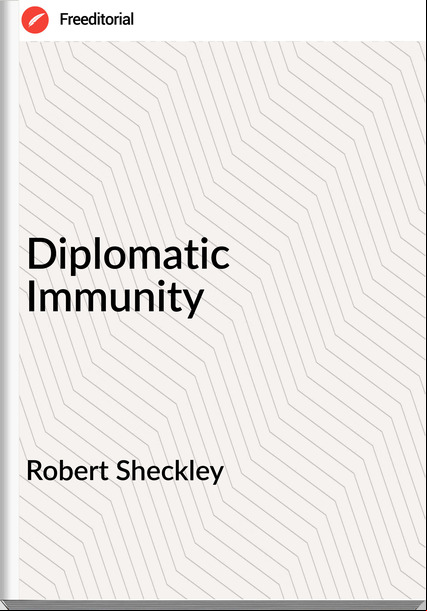 Robert Sheckley - Diplomatic Immunity
